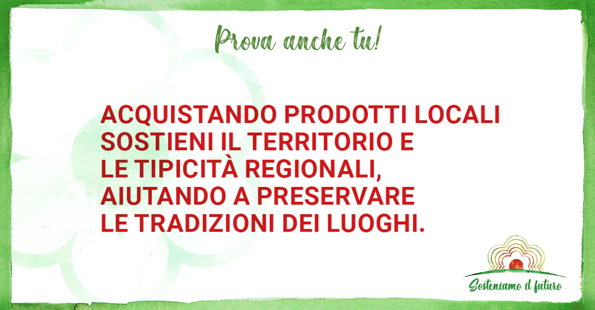 Prova anche tu! Acquistando prodotti locali sostieni il territorio e le tipicità regionali, aiutando a preservare le tradizioni dei luoghi